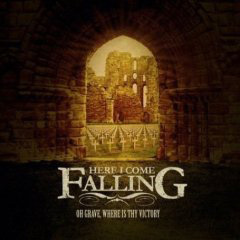 Here I Come Falling - Oh Grave, Where Is Your Victory
