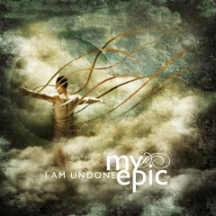 My Epic - I Am Undone