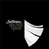Sullivan - Hey, I'm A Ghost - 2006