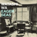 Watashi Wa - Eagers Seas - 2006